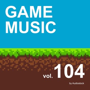 GAME MUSIC, Vol. 104 -Instrumental BGM- by Audiostock