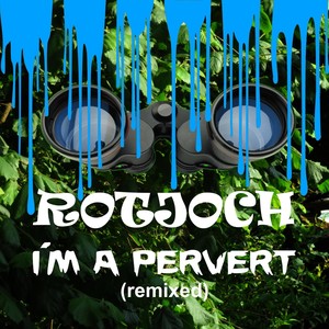 I'm a Pervert (Remixed) [Explicit]