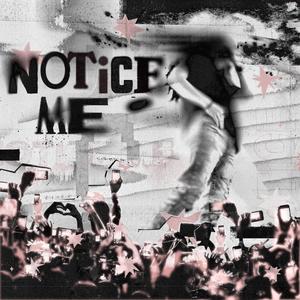 Notice Me (Explicit)