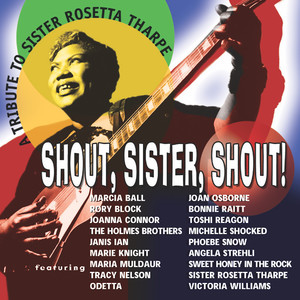 Shout, Sister, Shout: A Tribute To Sister Rosetta Tharpe