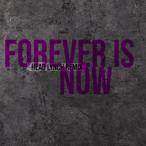 Forever Is Now (Head Lynch Remix) (2024 Remaster)