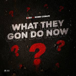 What They Gon Do Now (Explicit)