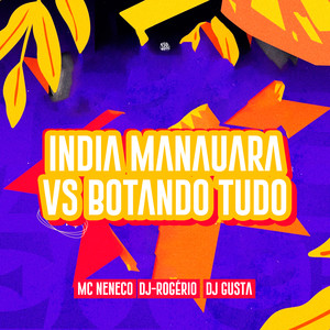 ÍNDIA MANAUARA vs BOTANDO TUDO (Explicit)