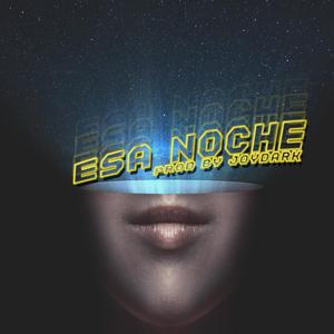 Esa Noche (Prod. joydark) [Explicit]