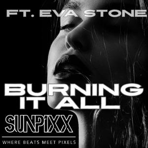 Burning It All (feat. Eva Stone)
