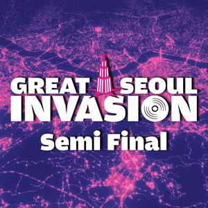 GREAT SEOUL INVASION Semi Final