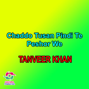 Chaddo Tusan Pindi Te Peshor We