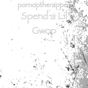 Spend a Lil Gwop (Explicit)