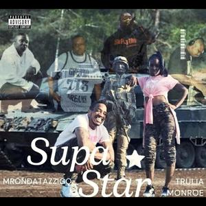 Supa Star (feat. Mr. On Dat Azz I Go & Trulia Monroe) (Street Version|Explicit)