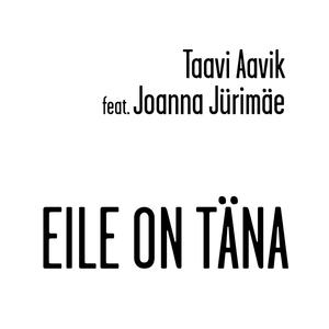 Eile On Täna (feat. Joanna Jürimäe)