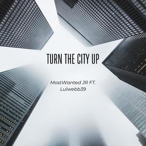 Turn The City Up (feat. Lulwebb39) (Explicit)
