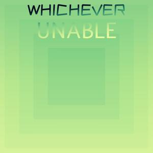 Whichever Unable