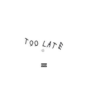 Too Late (Explicit)