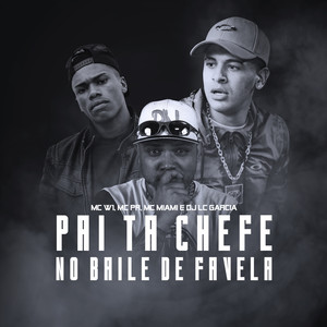Pai Tá Chefe No Baile de Favela (Explicit)