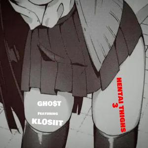 Hentai Thighs 3 (feat. Kl0siit & GHO$T) (Explicit)