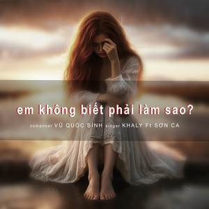 EM KHÔNG BIẾT PHẢI LÀM SAO?