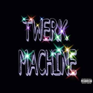 Twerk Machine (Explicit)