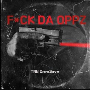 **** Da Oppz (feat. TnbDrewSavv) [Explicit]