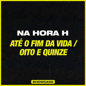 Até o Fim da Vida / Oito e Quinze (Showcase)