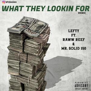 WHAT THEY LOOKIN FOR (feat. RAWW REEF & MR. SOLID 150) [Remix] [Explicit]