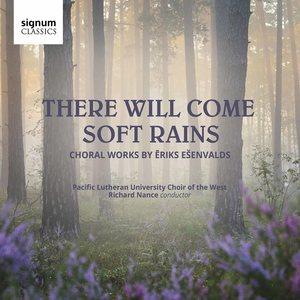 There Will Come Soft Rains: Choral Music by Ēriks Ešenvalds