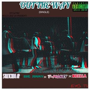 Out The Way (feat. Stretchem AP, Big Jimmy & T-Money) [Explicit]