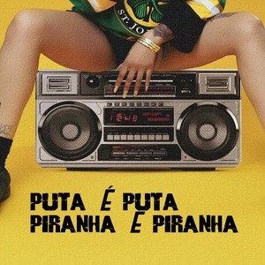 PUTA É PUTA PIRANHA É PIRANHA (Explicit)