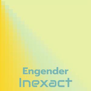 Engender Inexact