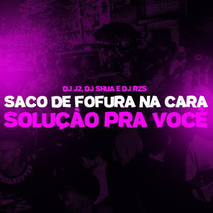 Saco de Fofura na Cara, Solução Pra Você (Explicit)