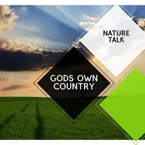 Gods Own Country - Nature Talk