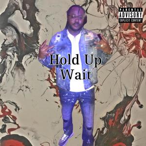 Hold Up Wait (Explicit)