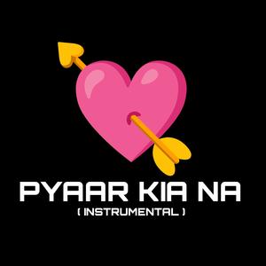PYAAR KIA NA (INSTRUMENTAL)