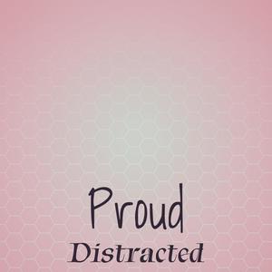 Proud Distracted