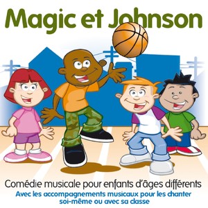 Magic et Johnson (Comédie musicale pour enfants d'âges différents, avec les accompagnements musicaux pour les chanter soi-même ou avec sa classe)