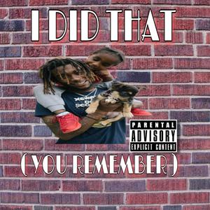 I DID THAT (YOU REMEMBER) [Explicit]