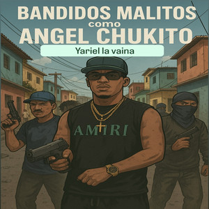 Bandidos Malitos Como Angel Chukito