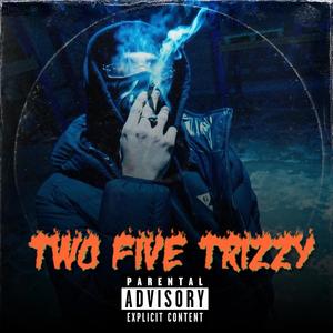 Two Five Trizzy (Explicit)