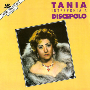 Tania Interpréta a Discépolo