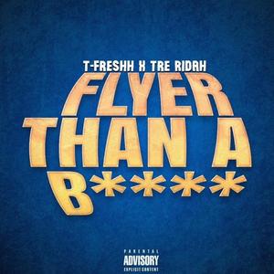 Flyer Than a ***** (feat. Tre Ridah) [Explicit]