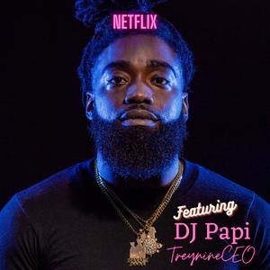 Netflix (feat. DJ Papi & TreynineCEO) [Explicit]