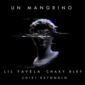 UN MANGRINO (feat. LIL FAVELA & CHAKY BLEY)