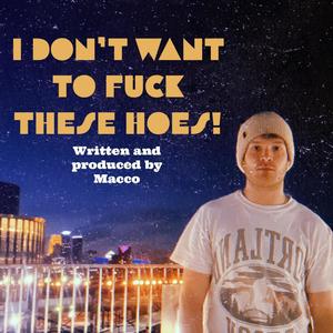 I DON'T WANT TO **** THESE HOES! (Explicit)