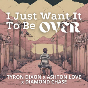 I Just Want It To Be Over (Single)