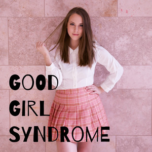 Good Girl Syndrome