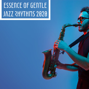 Essence of Gentle Jazz Rhythms 2020