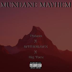 Mundane Mayhem (feat. WITHDRAWN & Big Toez) [Explicit]