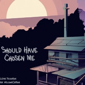 Should Have Chosen Me (Explicit)