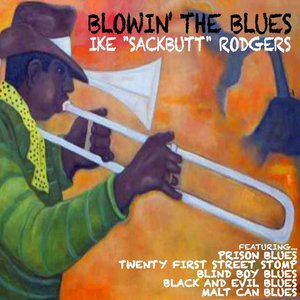 Ike "Sackbutt" Rodgers Blowin' the Blues