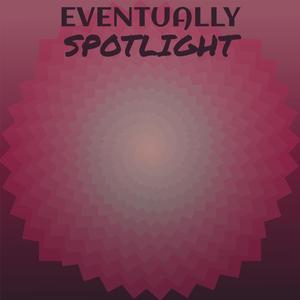 Eventually Spotlight