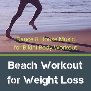 Beach Workout for Weight Loss: Dance & House Music for Bikini Body Workout